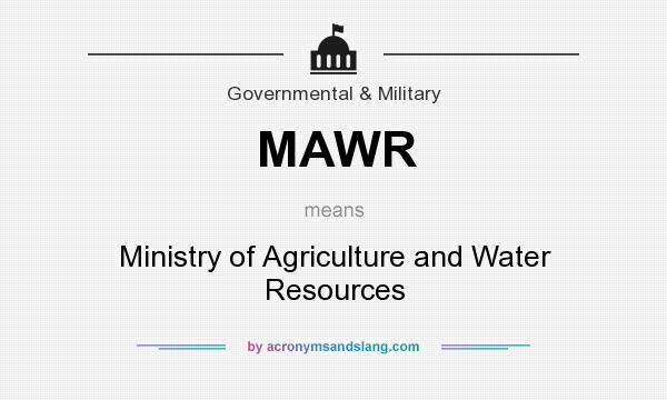 What does MAWR mean? It stands for Ministry of Agriculture and Water Resources