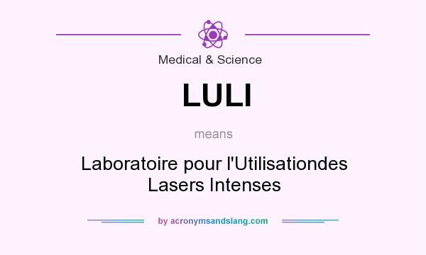 What does LULI mean? It stands for Laboratoire pour l`Utilisationdes Lasers Intenses
