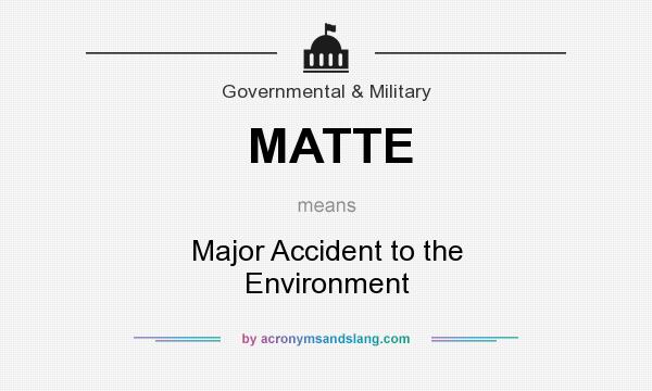 What does MATTE mean? It stands for Major Accident to the Environment