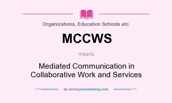 What does MCCWS mean? It stands for Mediated Communication in Collaborative Work and Services