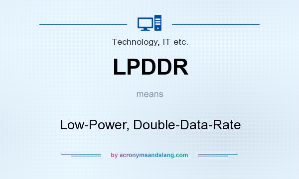What does LPDDR mean? It stands for Low-Power, Double-Data-Rate