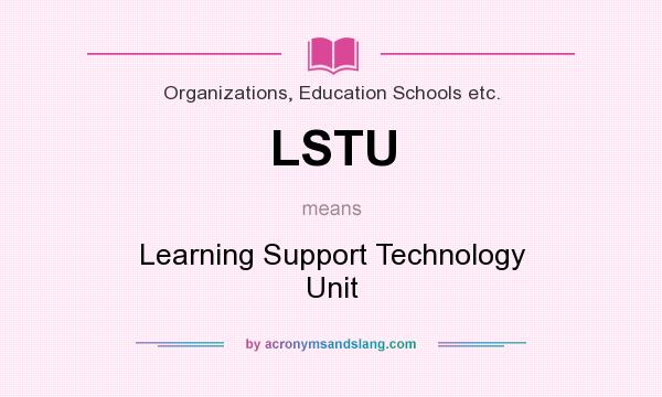 What does LSTU mean? It stands for Learning Support Technology Unit