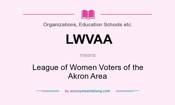 What does LWVAA mean? It stands for League of Women Voters of the Akron Area