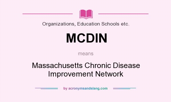 What does MCDIN mean? It stands for Massachusetts Chronic Disease Improvement Network
