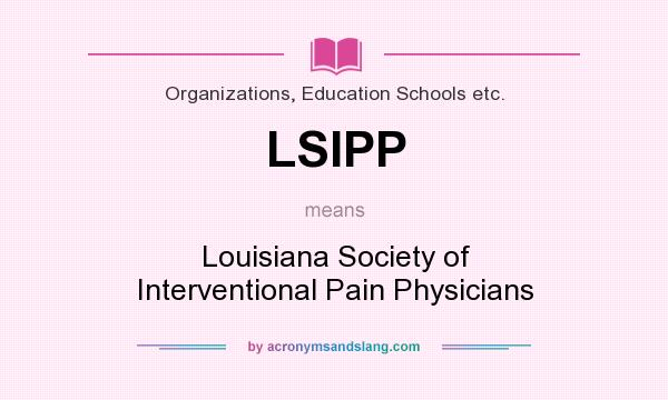 What does LSIPP mean? It stands for Louisiana Society of Interventional Pain Physicians