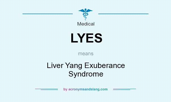 What does LYES mean? It stands for Liver Yang Exuberance Syndrome
