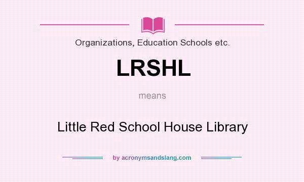 What does LRSHL mean? It stands for Little Red School House Library