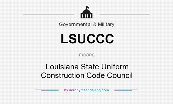 What does LSUCCC mean? It stands for Louisiana State Uniform Construction Code Council