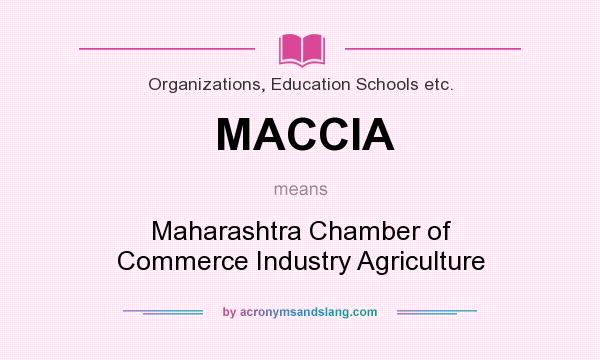 What does MACCIA mean? It stands for Maharashtra Chamber of Commerce Industry Agriculture