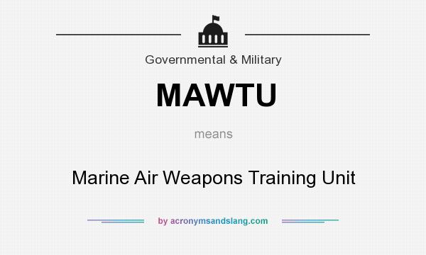What does MAWTU mean? It stands for Marine Air Weapons Training Unit