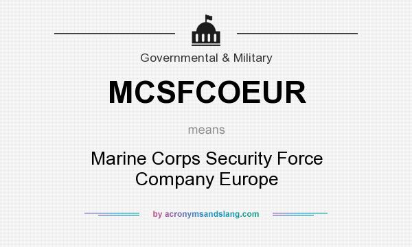 What does MCSFCOEUR mean? It stands for Marine Corps Security Force Company Europe