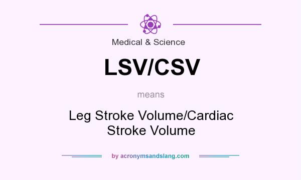 What does LSV/CSV mean? It stands for Leg Stroke Volume/Cardiac Stroke Volume