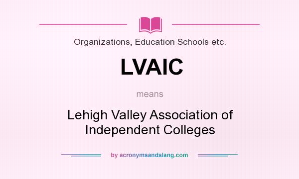 What does LVAIC mean? It stands for Lehigh Valley Association of Independent Colleges