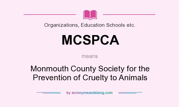 What does MCSPCA mean? It stands for Monmouth County Society for the Prevention of Cruelty to Animals