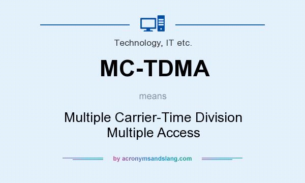 What does MC-TDMA mean? It stands for Multiple Carrier-Time Division Multiple Access