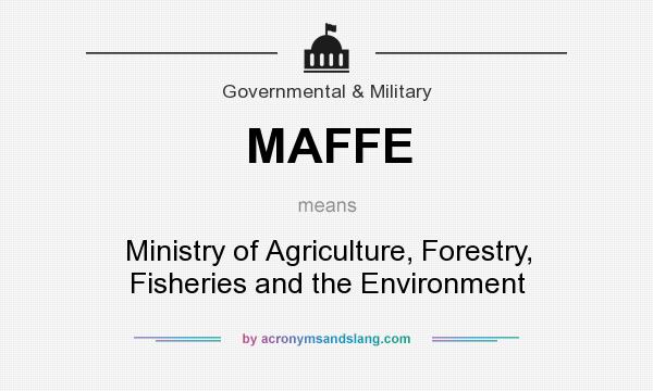 What does MAFFE mean? It stands for Ministry of Agriculture, Forestry, Fisheries and the Environment