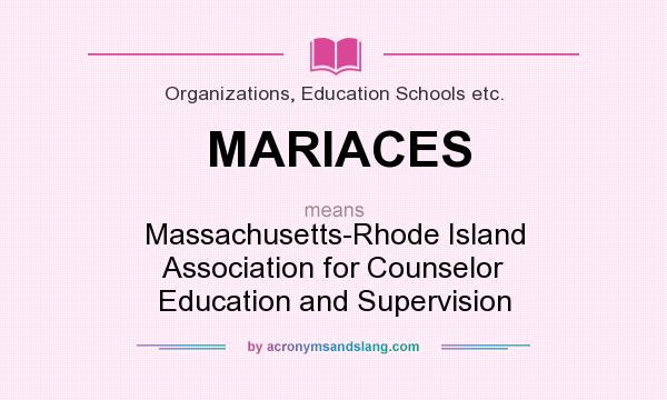 What does MARIACES mean? It stands for Massachusetts-Rhode Island Association for Counselor Education and Supervision
