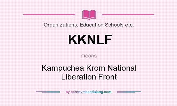 What does KKNLF mean? It stands for Kampuchea Krom National Liberation Front