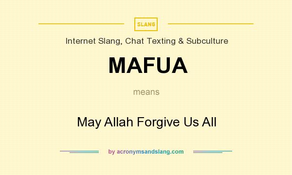 What does MAFUA mean? It stands for May Allah Forgive Us All