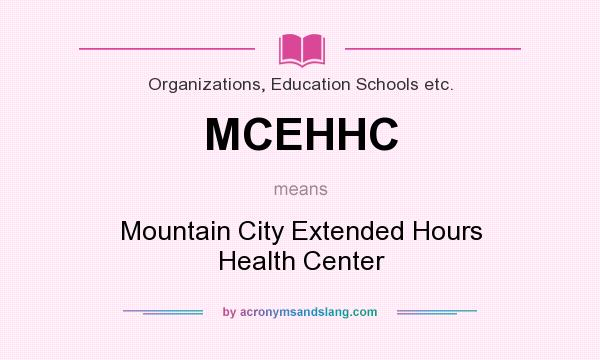 What does MCEHHC mean? It stands for Mountain City Extended Hours Health Center