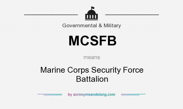 What does MCSFB mean? It stands for Marine Corps Security Force Battalion