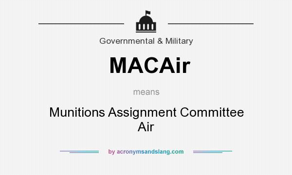 What does MACAir mean? It stands for Munitions Assignment Committee Air