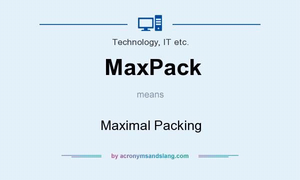 What does MaxPack mean? It stands for Maximal Packing