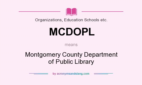 What does MCDOPL mean? It stands for Montgomery County Department of Public Library
