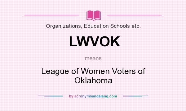 What does LWVOK mean? It stands for League of Women Voters of Oklahoma