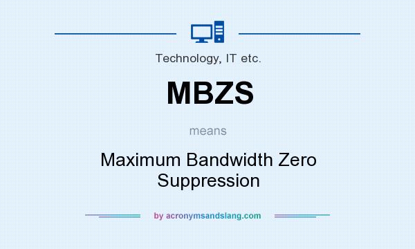What does MBZS mean? It stands for Maximum Bandwidth Zero Suppression