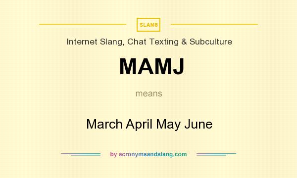 What does MAMJ mean? It stands for March April May June
