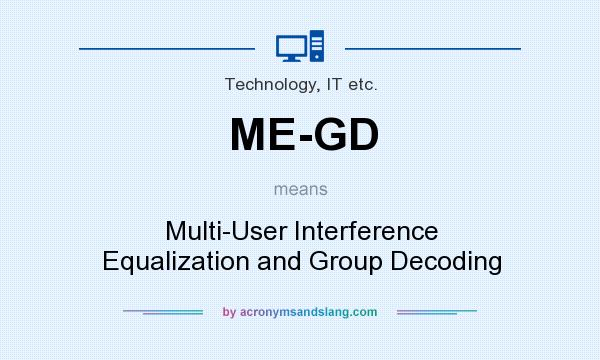 What does ME-GD mean? It stands for Multi-User Interference Equalization and Group Decoding