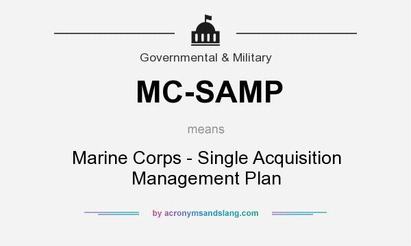 What does MC-SAMP mean? It stands for Marine Corps - Single Acquisition Management Plan