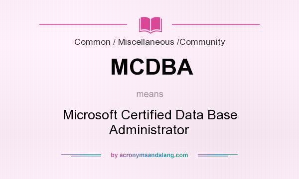 What does MCDBA mean? It stands for Microsoft Certified Data Base Administrator