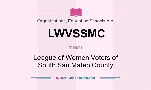 What does LWVSSMC mean? It stands for League of Women Voters of South San Mateo County