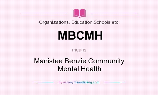 What does MBCMH mean? It stands for Manistee Benzie Community Mental Health