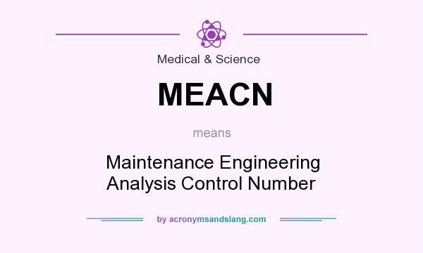 What does MEACN mean? It stands for Maintenance Engineering Analysis Control Number