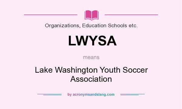 What does LWYSA mean? It stands for Lake Washington Youth Soccer Association
