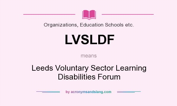 What does LVSLDF mean? It stands for Leeds Voluntary Sector Learning Disabilities Forum