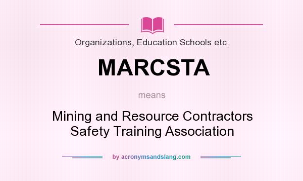 What does MARCSTA mean? It stands for Mining and Resource Contractors Safety Training Association