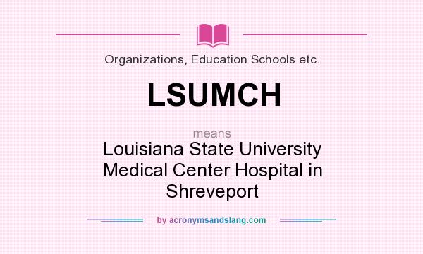 What does LSUMCH mean? It stands for Louisiana State University Medical Center Hospital in Shreveport