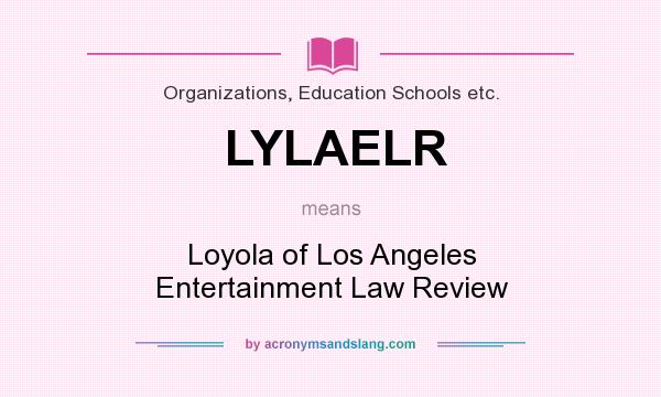 What does LYLAELR mean? It stands for Loyola of Los Angeles Entertainment Law Review