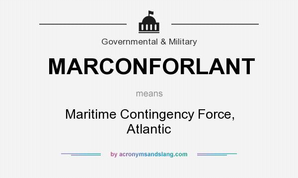 What does MARCONFORLANT mean? It stands for Maritime Contingency Force, Atlantic