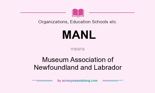 What does MANL mean? It stands for Museum Association of Newfoundland and Labrador