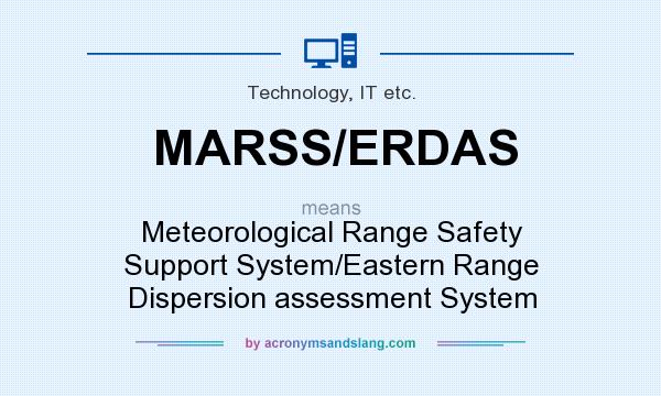 What does MARSS/ERDAS mean? It stands for Meteorological Range Safety Support System/Eastern Range Dispersion assessment System