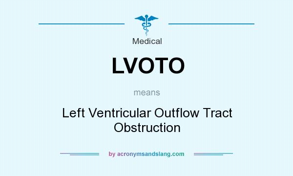 What does LVOTO mean? It stands for Left Ventricular Outflow Tract Obstruction