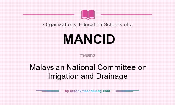 What does MANCID mean? It stands for Malaysian National Committee on Irrigation and Drainage