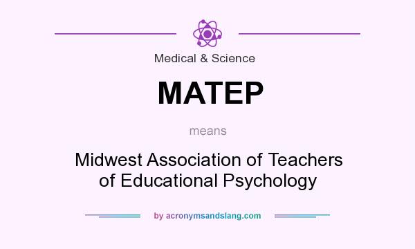 What does MATEP mean? It stands for Midwest Association of Teachers of Educational Psychology