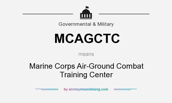 What does MCAGCTC mean? It stands for Marine Corps Air-Ground Combat Training Center