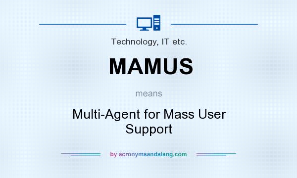 What does MAMUS mean? It stands for Multi-Agent for Mass User Support
